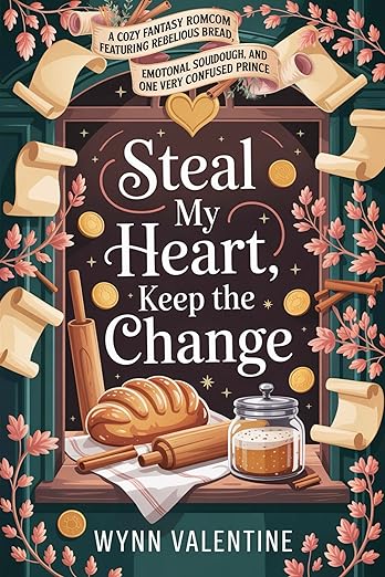 Steal My Heart, Keep the Change: A Magical Romcom with Identity Crimes, Rebellious Bread, and a Prince Who Needs a Nap