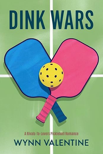 Dink Wars: A Rival-to-Lover Pickleball Romance
