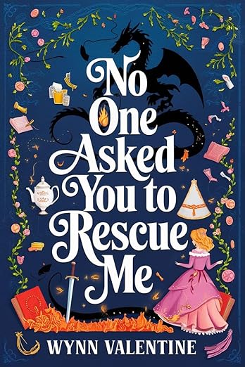 No One Asked You to Rescue Me: A Grumpy Dragon, a Stubborn Princess, and a Very Confused Knight (No One Asked For… Book 1)