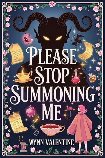 Please Stop Summoning Me: A Cozy Fantasy Romcom with a Grumpy Demon, a Sunshine Summoner, and One Very Judgy Familiar