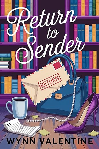 Return to Sender: A Romantic Comedy Featuring a Broken Heel, a Bookstore Sentence, and One Very Stubborn Heart