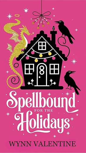 Spellbound for the Holidays: A Magical Fake Dating Holiday Rom-Com with Curses, Chaos, and Love